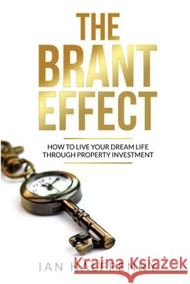 The The Brant Effect: How to Live Your Dream Life Through Property Investment Ian Halfpenny 9781916030565 Powerhouse Publications