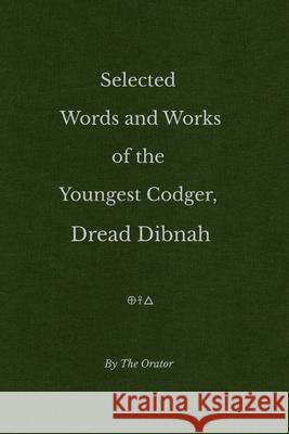 Selected Words and Works of the Youngest Codger, Dread Dibnah Boston Williams 9781916040939 Poetry Is Bloodsport Publishing