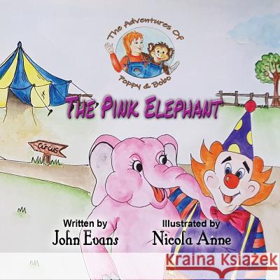 The Pink Elephant: The Adventures of Poppy & Bobo John Evans Anne Nicola 9781916041844