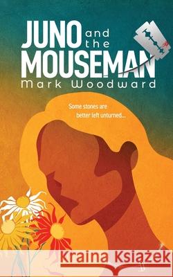 Juno and the Mouseman Mark Woodward 9781916043541