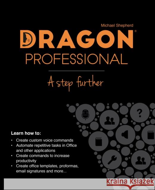 Dragon Professional - A Step Further: Automate virtually any task on your PC by voice Michael Shepherd   9781916045002 ASPA MEDIA