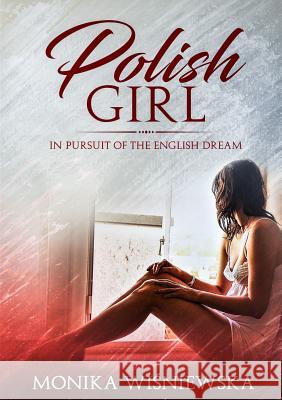 Polish Girl In Pursit of the English Dream Wisniewska, Monika 9781916050402