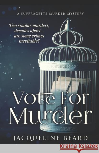 Vote For Murder: A Suffragette Murder Mystery Jacqueline Beard 9781916050679