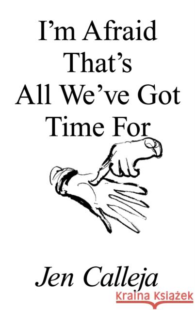 I'm Afraid That's All We've Got Time For Jen Calleja 9781916052055