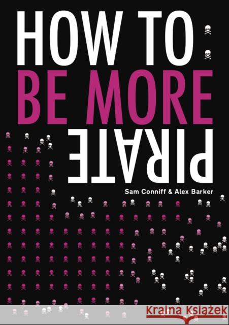 How To: Be More Pirate Sam Conniff, Alex Barker 9781916052345