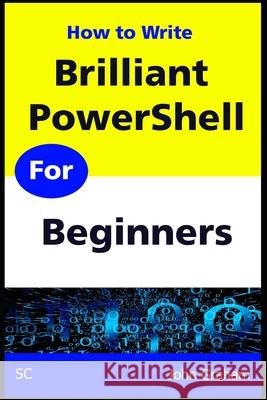 Brilliant PowerShell for Beginners: A complete PowerShell scripting guide for beginners John Graham 9781916055988