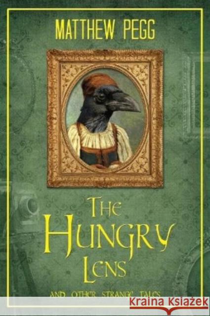 The Hungry Lens: And Other Strange Tales Matthew Pegg 9781916057081