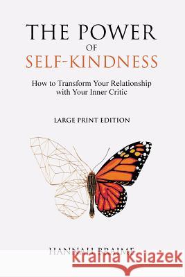 The Power of Self-Kindness (Large Print): How to Transform Your Relationship With Your Inner Critic Hannah Braime   9781916059108 Individuate Press