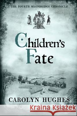 Children's Fate: The Fourth Meonbridge Chronicle Carolyn Hughes 9781916059863 Riverdown Books