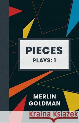 Pieces: Plays: 1 Merlin H. Goldman 9781916064638