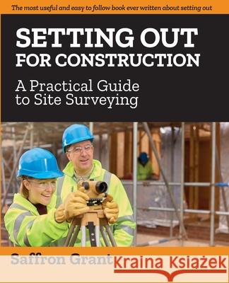 Setting Out For Construction: A Practical Guide to Site Surveying Saffron Grant 9781916068407