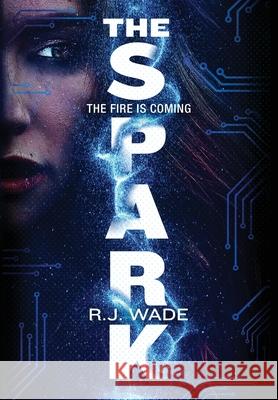 The Spark R. J. Wade 9781916069251 R J Wade