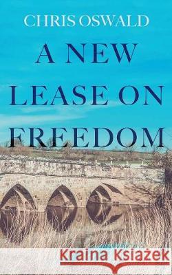 A New Lease on Freedom Chris Oswald 9781916071926