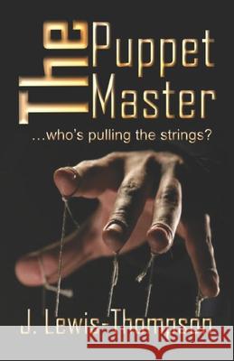 The Puppet Master J. Lewis-Thompson 9781916075207 Beacon's Hill Publishing