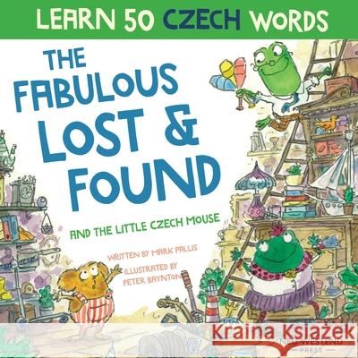 The Fabulous Lost and Found and the little Czech mouse: Laugh as you learn 50 Czech words with this bilingual English Czech book for kids Pallis, Mark 9781916080171