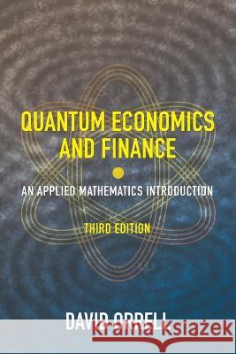 Quantum Economics and Finance: An Applied Mathematics Introduction David Orrell 9781916081635