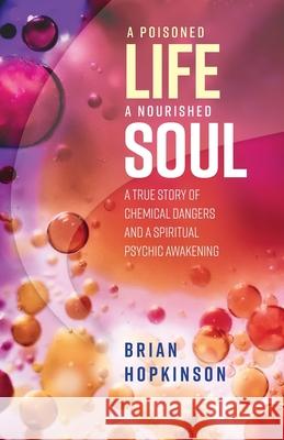 A Poisoned Life - A Nourished Soul Brian Hopkinson 9781916081963