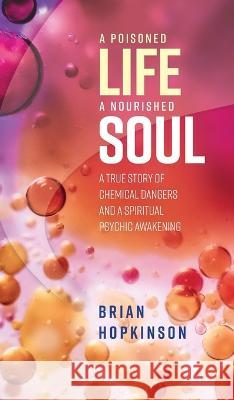 A Poisoned Life - A Nourished Soul Brian Hopkinson   9781916081970