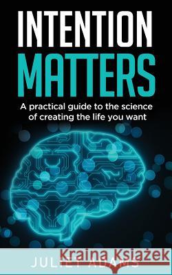 Intention Matters: The science of creating the life you want Juliet Adams Tamara Russell 9781916084407 Intentional Creations