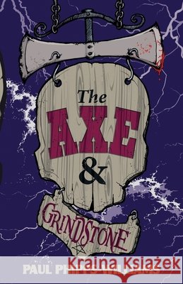 The Axe & Grindstone Paul Phipps-Williams   9781916084506