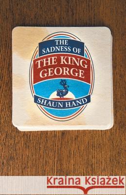 The Sadness of The King George Shaun Hand 9781916084575