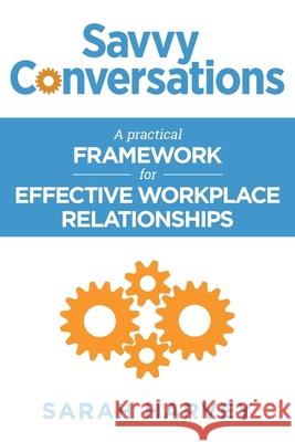 Savvy Conversations: A practical framework for effective workplace relationships Sarah Harvey 9781916084674