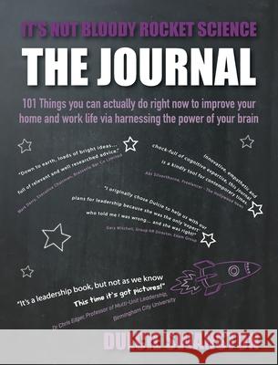 It's Not Bloody Rocket Science Journal: 101 Things You Can Actually Do Right Now To Improve Your Home and Work Life Dulcie Swanston 9781916085312