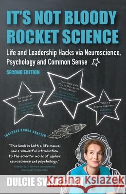 It's Not Bloody Rocket Science: Life and Leadership Hacks via Neuroscience, Psychology and Common Sense - Second Edition: Life and Leadership Hacks vi Dulcie Swanston 9781916085343 Top Right Thinking