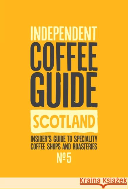 Scottish Independent Coffee Guide: No 5 Kathryn Lewis 9781916085916 Salt Media Ltd