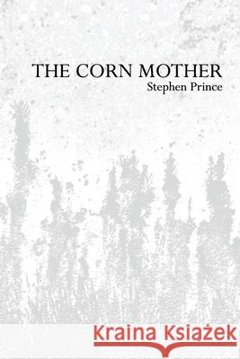 The Corn Mother Stephen Prince 9781916095212