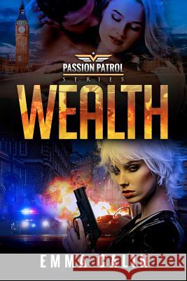 Wealth: A Passion Patrol Novel - Police Detective Fiction Books With a Strong Female Protagonist Romance Emma Calin 9781916097506 Gallo-Romano Media