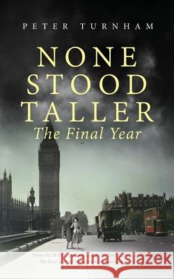 None Stood Taller The Final Year Peter Turnham 9781916097971 P&c Turnham