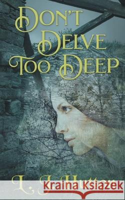 Don't Delve Too Deep L J Hutton 9781916102064 Wylfheort Books