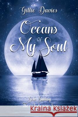 Oceans of My Soul - Solo Sailing the Andaman Sea: Solo Sailing the Andaman Sea Gillie M. Davies 9781916102415