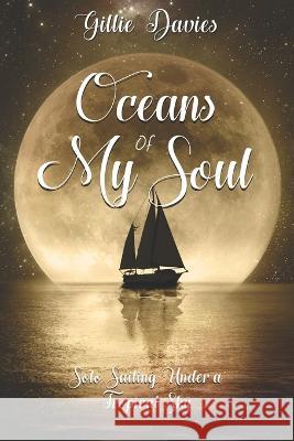 Oceans of My Soul: Solo Sailing Under a Tropical Sky Gillie M. Davies 9781916102422