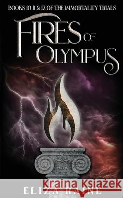 Fires of Olympus: Books Ten, Eleven & Twelve Eliza Raine 9781916104655 Logic in Creativity