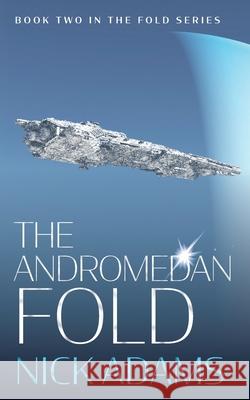 The Andromedan Fold: An explosive space opera adventure Adams, Nick 9781916105638 Elliptical Publishing