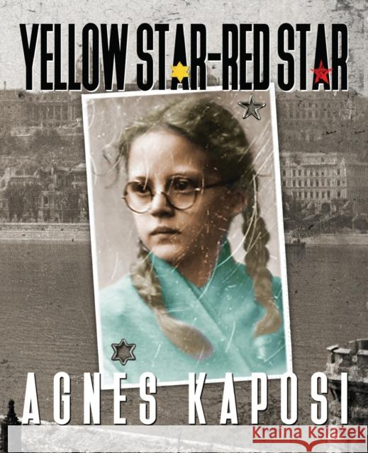 Yellow Star - Red Star: With Contributions from historian Laszlo Csosz Agnes Kaposi 9781916106680 i2i Publishing