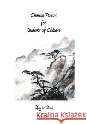 Chinese Poems for Students of Chinese: Volume 1 Roger New 9781916109803 Roger New