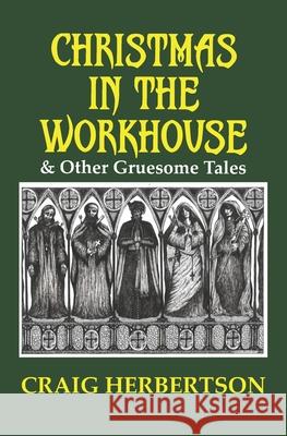 Christmas in the Workhouse & Other Gruesome Tales Craig Herbertson, Chrissie Demant 9781916110977 Parallel Universe Publications