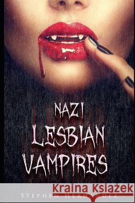 Nazi Lesbian Vampires Stephen John Hernandez   9781916112605