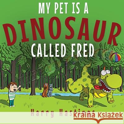 My Pet is a Dinosaur Called Fred Harry Hastings 9781916129900 Cherry Tree Publishing