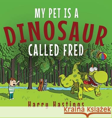 My Pet is a Dinosaur Called Fred Harry Hastings 9781916129962 Cherry Tree Publishing
