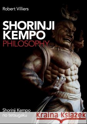 Shorinji Kempo Philosophy: Shorinji Kempo No Tetsugaku Robert Villiers 9781916131903 Bskf