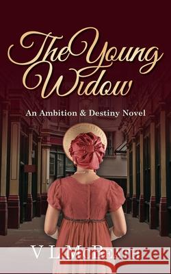 The Young Widow: An Ambition & Destiny Novel VL McBeath 9781916134072 Valyn Publishing