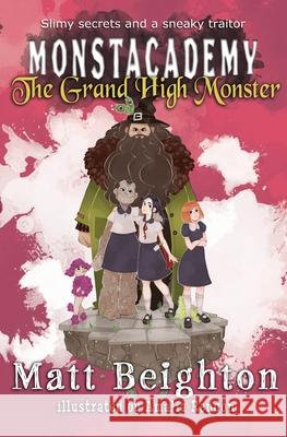 The Grand High Monster: A (Dyslexia Adapted) Monstacademy Mystery Beighton, Matt 9781916136038 Matt Beighton