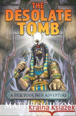 The Desolate Tomb: A Pick Your Path Adventure Matt Beighton, Darwin Satiawan 9781916136090 Green Monkey Press