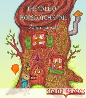 THE TALE OF HOPSCOTCH'S TAIL Zahra Hanson, Zahra Hanson 9781916136502 Zahra Hanson