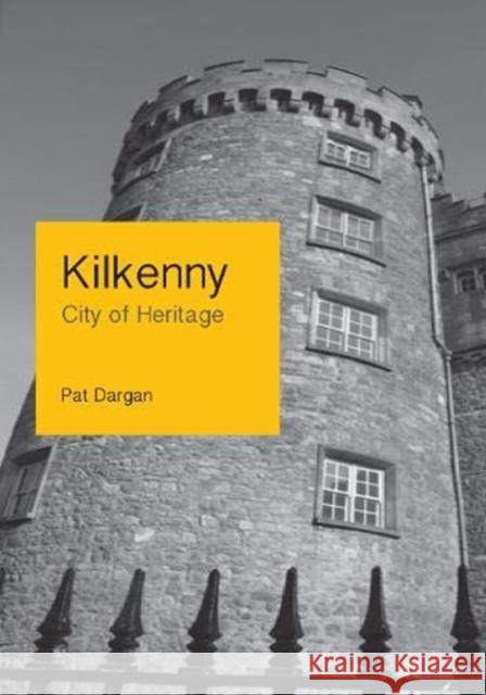 Kilkenny: City of Heritage Pat Dargan 9781916137516 Wordwell