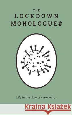 The Lockdown Monologues: Life in the time of coronavirus Harriet Powell M. R. Goodwin 9781916139145 Little Taboo Press